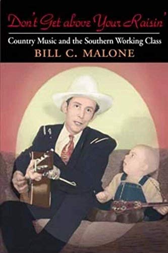 Don't Get above Your Raisin': Country Music and the Southern Working Class (Contemporary Film Directors) von University of Illinois Press